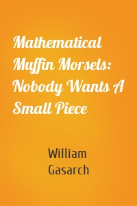 Mathematical Muffin Morsels: Nobody Wants A Small Piece