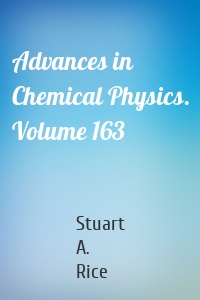Advances in Chemical Physics. Volume 163
