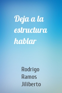 Deja a la estructura hablar