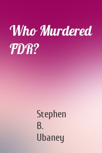 Who Murdered FDR?