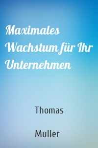 Maximales Wachstum für Ihr Unternehmen