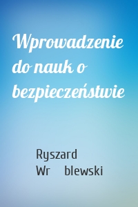 Wprowadzenie do nauk o bezpieczeństwie