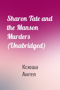 Sharon Tate and the Manson Murders (Unabridged)