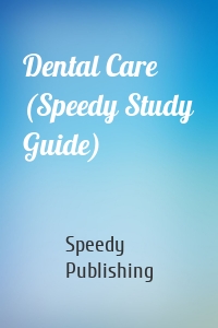 Dental Care (Speedy Study Guide)
