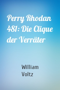 Perry Rhodan 481: Die Clique der Verräter