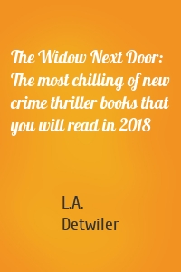 The Widow Next Door: The most chilling of new crime thriller books that you will read in 2018