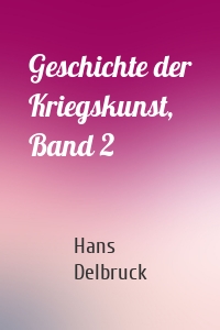 Geschichte der Kriegskunst, Band 2