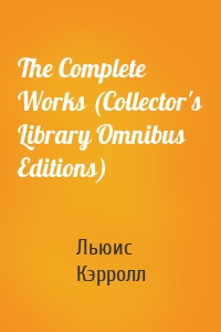 The Complete Works (Collector's Library Omnibus Editions)