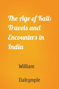 The Age of Kali: Travels and Encounters in India