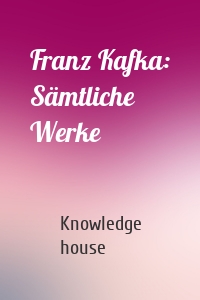 Franz Kafka: Sämtliche Werke