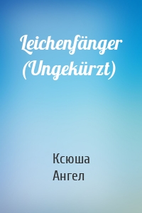 Leichenfänger (Ungekürzt)