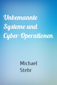 Unbemannte Systeme und Cyber-Operationen