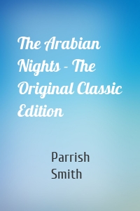 The Arabian Nights - The Original Classic Edition