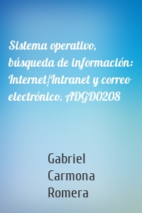 Sistema operativo, búsqueda de información: Internet/Intranet y correo electrónico. ADGD0208