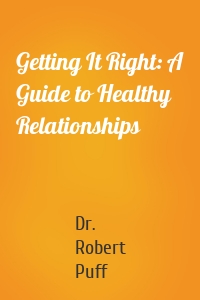 Getting It Right: A Guide to Healthy Relationships