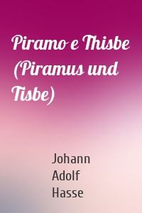 Piramo e Thisbe (Piramus und Tisbe)