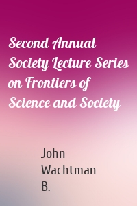 Second Annual Society Lecture Series on Frontiers of Science and Society