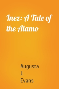 Inez: A Tale of the Alamo