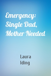 Emergency: Single Dad, Mother Needed