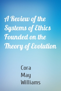 A Review of the Systems of Ethics Founded on the Theory of Evolution