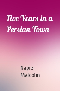 Five Years in a Persian Town