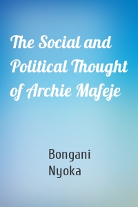 The Social and Political Thought of Archie Mafeje