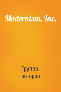 Modernism, Inc.