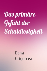 Das primäre Gefühl der Schuldlosigkeit