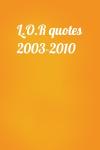  - L.O.R quotes 2003-2010