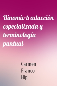 Binomio traducción especializada y terminología puntual