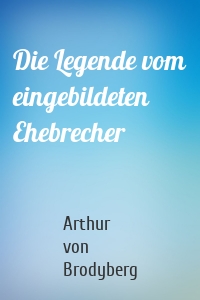 Die Legende vom eingebildeten Ehebrecher