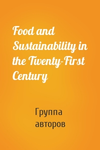 Food and Sustainability in the Twenty-First Century