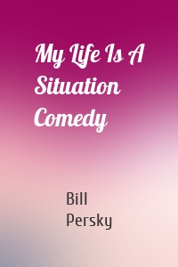 My Life Is A Situation Comedy