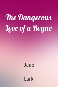The Dangerous Love of a Rogue