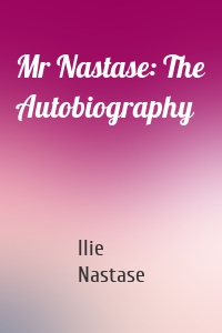 Mr Nastase: The Autobiography