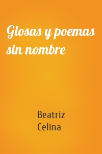 Glosas y poemas sin nombre