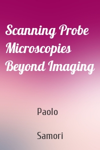 Scanning Probe Microscopies Beyond Imaging