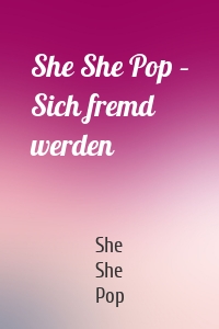 She She Pop – Sich fremd werden