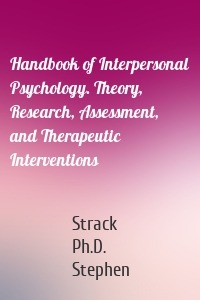 Handbook of Interpersonal Psychology. Theory, Research, Assessment, and Therapeutic Interventions