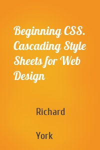 Beginning CSS. Cascading Style Sheets for Web Design
