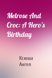 Melrose And Croc: A Hero's Birthday