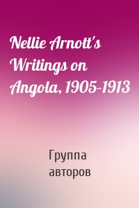 Nellie Arnott's Writings on Angola, 1905–1913