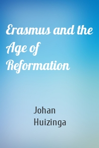 Erasmus and the Age of Reformation