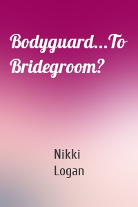 Bodyguard...To Bridegroom?