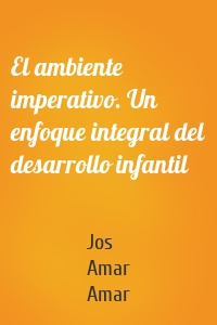 El ambiente imperativo. Un enfoque integral del desarrollo infantil