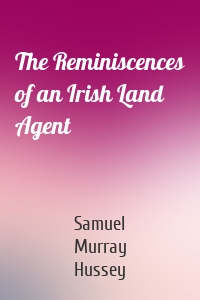 The Reminiscences of an Irish Land Agent