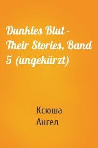 Dunkles Blut - Their Stories, Band 5 (ungekürzt)