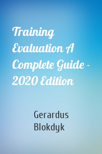Training Evaluation A Complete Guide - 2020 Edition