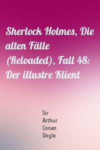 Sherlock Holmes, Die alten Fälle (Reloaded), Fall 48: Der illustre Klient