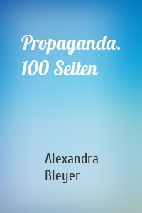 Propaganda. 100 Seiten